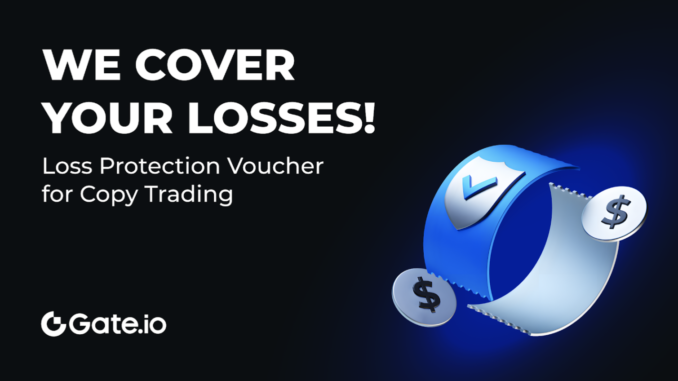 Gate.io Copy Trading Loss Protection Voucher Trade with Confidence: Gate.io Copy Trading Loss Protection Voucher – Your Asset Protection Shield