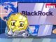 BlackRock ‘BUIDL’ tokenized fund triples in 3 weeks as Bitcoin stalls