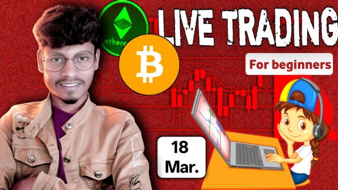 Crypto live trading for beginners traders | 18 Mar | #cryptolivetrading #bitcointrading #live