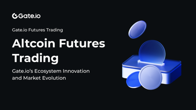 The New Frontier of Altcoin Futures Trading: Gate.io’s Ecosystem Innovation. The New Frontier of Altcoin Futures Trading: Gate.io’s Ecosystem Innovation.
