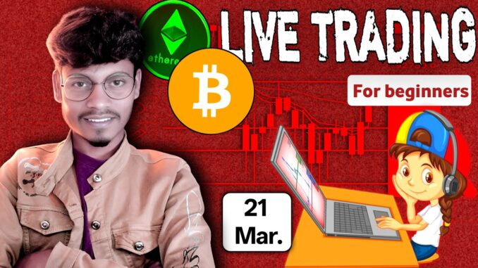 crypto live trading for beginners | 21 Mar | #cryptolivetrading #btc #livetrading
