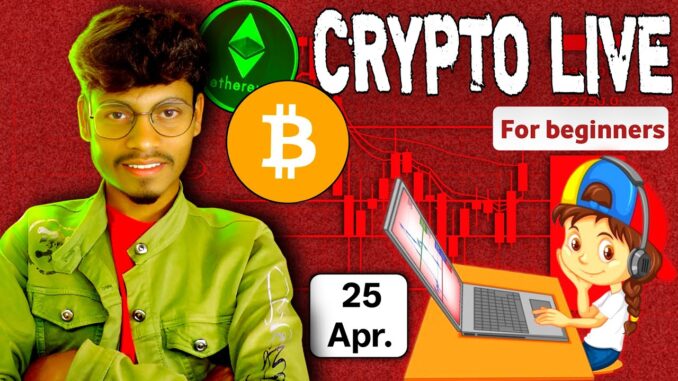 Crypto live trading for beginners | 25 Apr | #cryptolivetrading #bitcointrading #livetrading