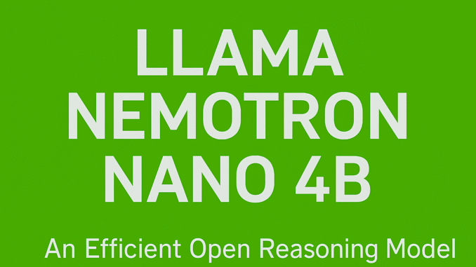 NVIDIA Releases Llama Nemotron Nano 4B: An Efficient Open Reasoning NVIDIA Releases Llama Nemotron Nano 4B: An Efficient Open Reasoning Model Optimized for Edge AI and Scientific Tasks