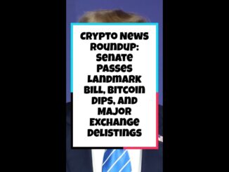 Crypto News Roundup: Senate Passes Landmark Bill, Bitcoin Dips, and Major Exchange Delistings